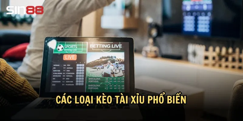 Các loại kèo tài xỉu phổ biến