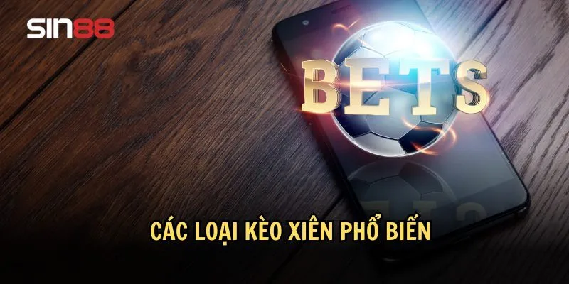 Các loại kèo xiên phổ biến hiện nay tại sin88