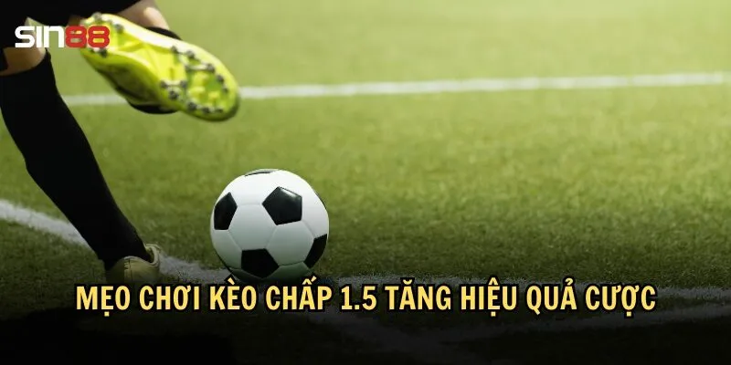 Kinh nghiệm chơi kèo chấp 1.5