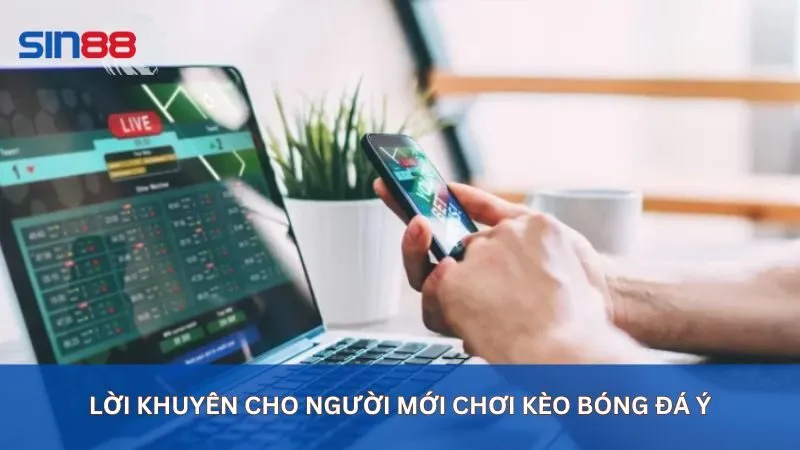 Lời khuyên cho người mới chơi kèo bóng đá Ý