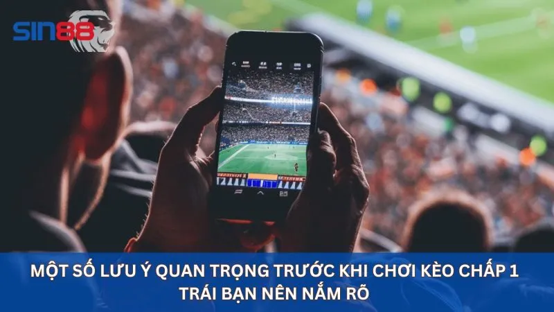 Lưu ý khi soi kèo chấp 1 trái