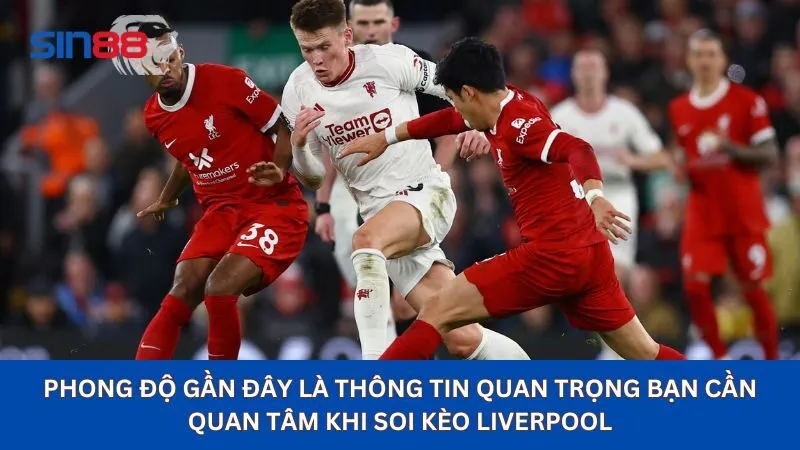 Cần xem xét phong độ khi soi kèo Liverpool