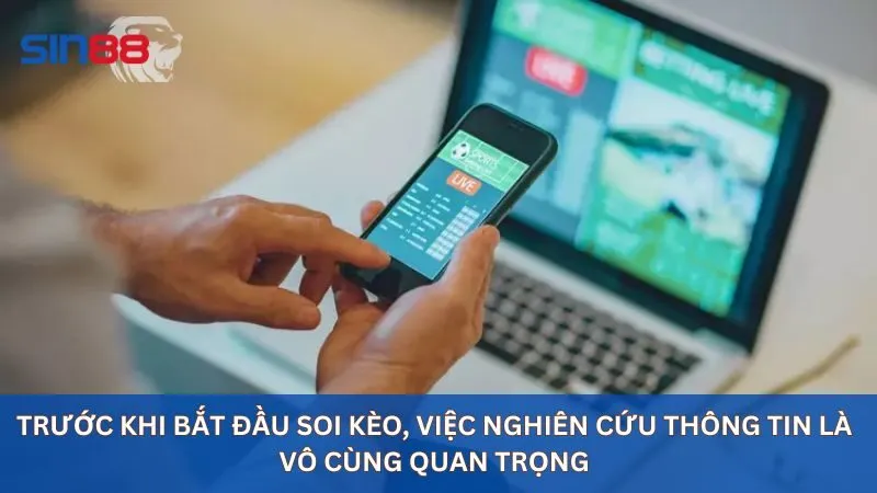 Trước khi bắt đầu soi kèo, việc nghiên cứu thông tin là vô cùng quan trọng